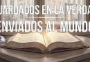 GUARDADOS EN LA VERDAD, ENVIADOS AL MUNDO