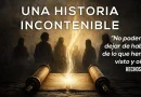 UNA HISTORIA INCONTENIBLE – HECHOS 4:20