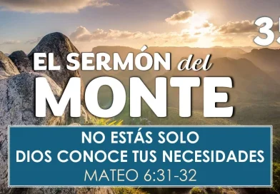 El Sermón del Monte | EPISODIO 35 – NO ESTÁS SOLO: DIOS CONOCE TUS NECESIDADES – MATEO 6:31-32