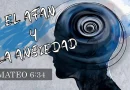 EL AFÁN Y LA ANSIEDAD – MATEO 6:34