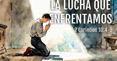 LA LUCHA QUE ENFRENTAMOS – 2 Corintios 10:4-5