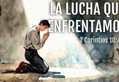 LA LUCHA QUE ENFRENTAMOS – 2 Corintios 10:4-5