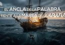 EL ANCLA DE LA PALABRA FRENTE A LA MAREA DE LA APATÍA