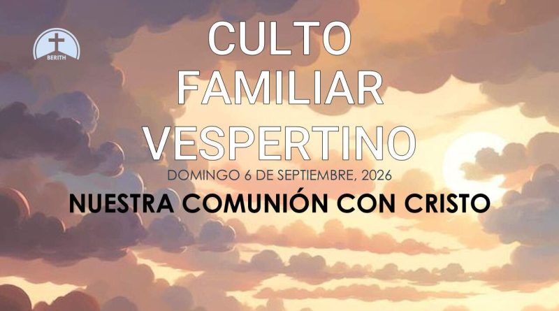 CULTO FAMILIAR VESPERTINO – 6 de Septiembre, 2026 – Berith