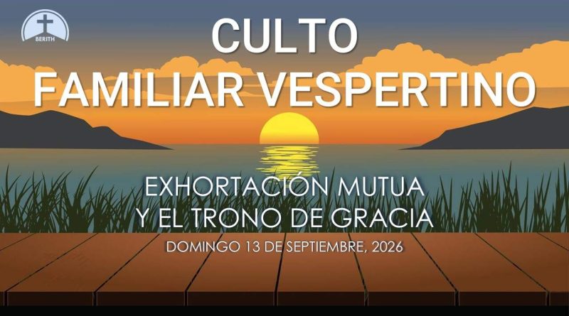 CULTO FAMILIAR VESPERTINO – 13 de septiembre, 2026 – Berith