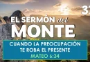 El Sermón del Monte | EPISODIO 37 – CUANDO LA PREOCUPACIÓN TE ROBA EL PRESENTE — MATEO 6:34