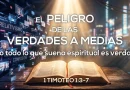 EL PELIGRO DE LAS VERDADES A MEDIAS | LECCIONES DE PABLO A TIMOTEO – 1 Timoteo 1:3-7