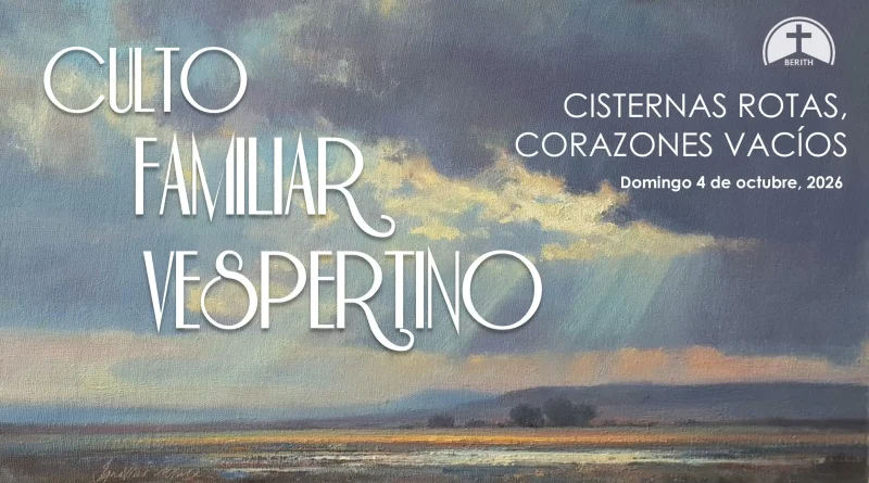 CULTO FAMILIAR VESPERTINO – 4 de octubre, 2026 – Berith