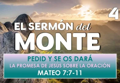 El Sermón del Monte | EPISODIO 42 – PEDID Y SE OS DARÁ | LA PROMESA DE JESÚS SOBRE LA ORACIÓN – Mateo 7:7-11
