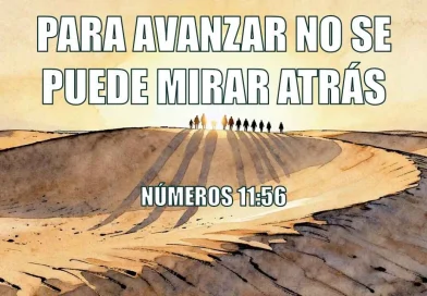 PARA AVANZAR NO SE PUEDE MIRAR ATRÁS – NÚMEROS 11:56